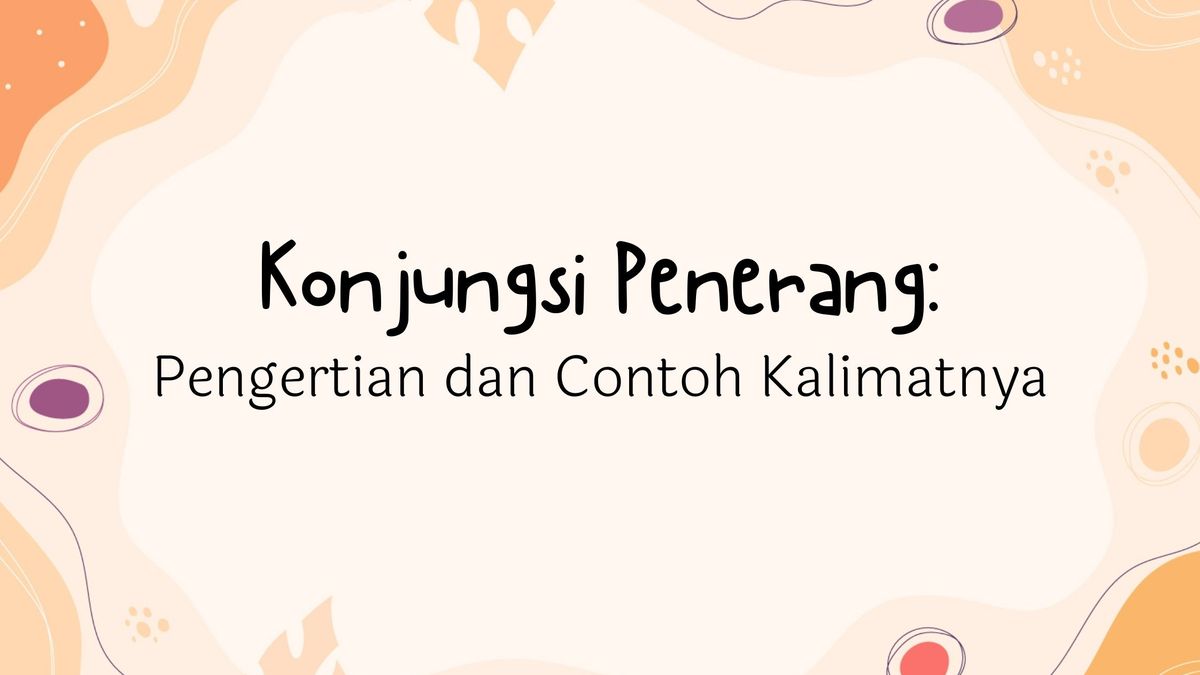 Contoh Konjungsi Penerang: Pengertian, Fungsi, dan Penerapannya dalam Kalimat